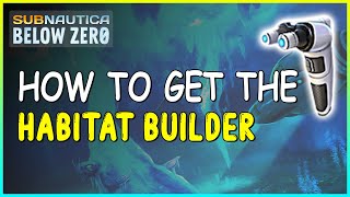 HOW TO GET THE HABITAT BUILDER IN SUBNAUTICA BELOW ZERO [upl. by Nyleuqaj]