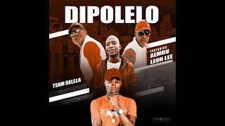 Team Delela  Dipolelo Feat Aembu amp Leon Lee OfficialAudio [upl. by Ahtaga]