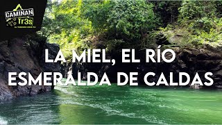 RÍO LA MIEL NORCASIA CALDAS  CaminanTr3s El tercero eres tú [upl. by Cairistiona]