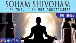 Soham Shivoham  I am That I am Pure Consciousness  108 Times  Mantra Meditation Music [upl. by Nirihs]