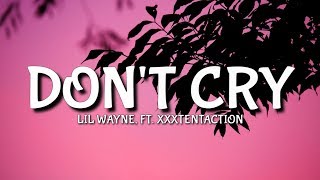 Lil Wayne  Dont Cry Lyrics Ft XXXTENTACTION [upl. by Nwahsem]