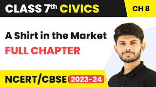 Class 7 Civics Full Chapter 8  A Shirt in the Market  CBSE [upl. by Namajneb]