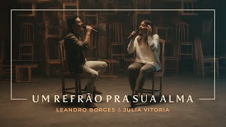 Leandro Borges e Julia Vitoria  Um Refrão Pra Sua Alma [upl. by Suedama]