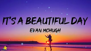 Evan McHugh  Its a Beautiful Day Lyrics [upl. by Black]