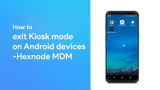 How to exit Kiosk mode on Android devices  Hexnode MDM [upl. by Mide]