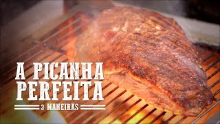 A Picanha Perfeita  3 Maneiras I Churrasqueadas [upl. by Starkey]