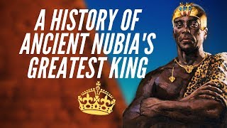 A History Of Ancient Nubias Greatest King [upl. by Ellevart]