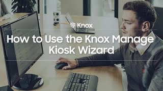 Knox How to use the Knox Manage Kiosk Wizard  Samsung [upl. by Cozza918]