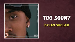 Dylan Sinclair  Too Soon Lyrics [upl. by Wehttam3]