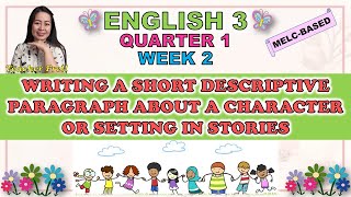 ENGLISH 3  QUARTER 1 WEEK 2  WRITING A SHORT DESCRIPTIVE PARAGRAPH ABOUT A CHARACTER OR SETTING [upl. by Lemert]