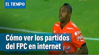 INTERNET Sepa cómo ver por internet los partidos del Fútbol Profesional Colombiano  El Tiempo [upl. by Buskirk551]