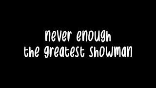 never enough  the greatest showman  lyrics [upl. by Jezabelle536]